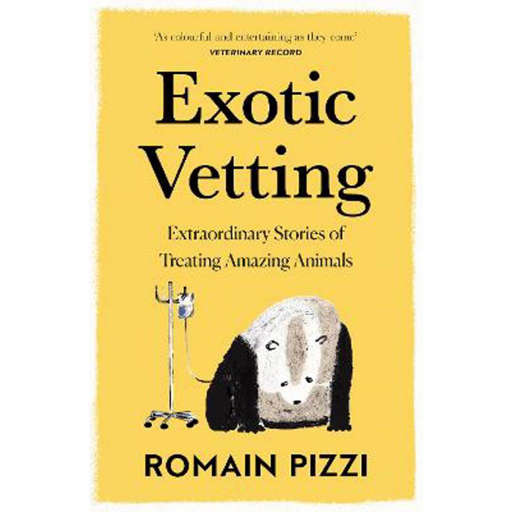 Exotic Vetting: Extraordinary Stories of Treating Amazing Animals (Paperback) - Romain Pizzi